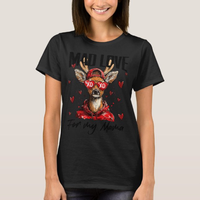 Funny Valentine's Day Mad Love For My Mama Deer Hu T-Shirt (Vorderseite)