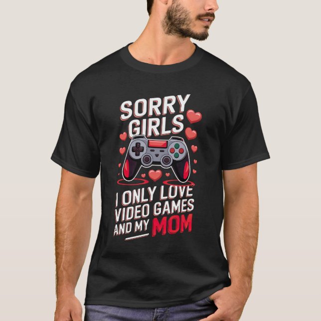 Funny Valentine's Gift Sorry Girls Video Games Mam T-Shirt (Vorderseite)
