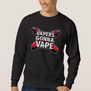 Funny Vapers Gonna Vape Electronic Cigarette Vape Sweatshirt