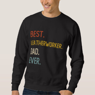 Funny Vater Der beste Lederarbeiter Vater Ever Shi Sweatshirt