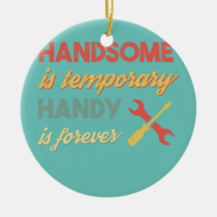 Funny Vater Handsome is Temporary Handy is Forever Keramik Ornament