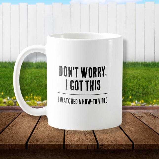 Funny Vater Tasse, ich got das Kaffeetasse (White coffee mug with black text "Don't worry, I got this. I watched a how-to-video")