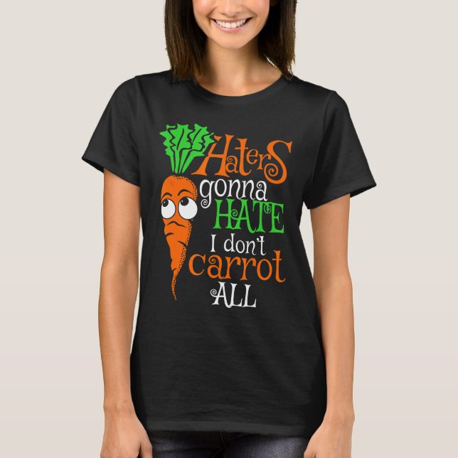 Funny Vegan Anti Bullying Carrot Haters Gonna Hass T-Shirt (Vorderseite)