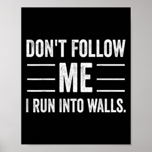 Funny verfolge mich nicht, ich laufe in Wände Poster