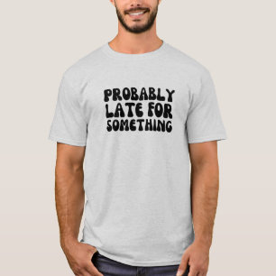 Funny verspätete sich wahrscheinlich für einen Mom T-Shirt