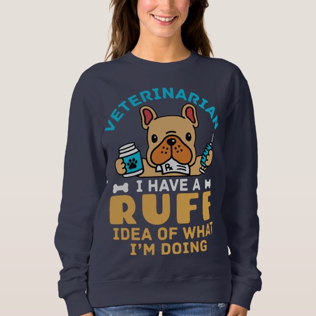 Funny Veterinary Rough Idea, was ich tue Sweatshirt (Vorderseite)
