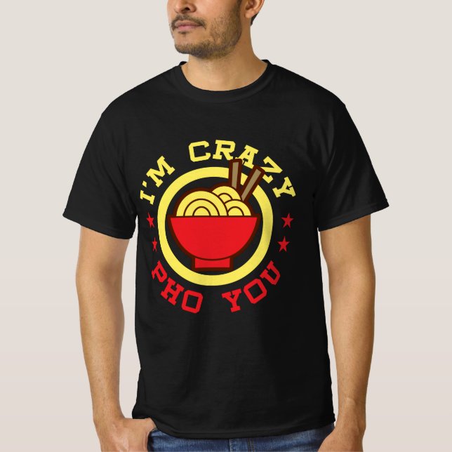 Funny Vietnamese Noodle Pun Ich bin Crazy Pho Sie T-Shirt (Vorderseite)