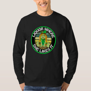 Funny Vintag Liquor, wo es ihr gefällt, um Gree he T-Shirt