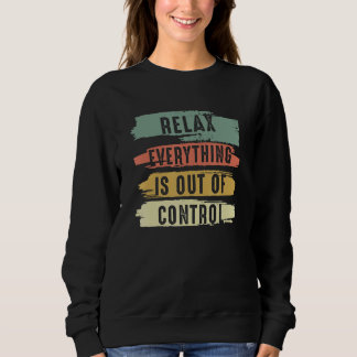 Funny Vintag Relax Alles ist aus der Kontrolle V Sweatshirt
