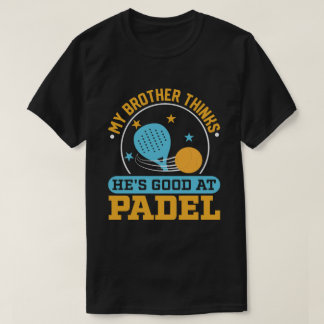 funny vintage My Brother Thinks He's Good at Padel T-Shirt