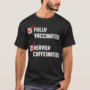 Funny vollständig geimpft Hoch koffeinierter Kaffe T-Shirt