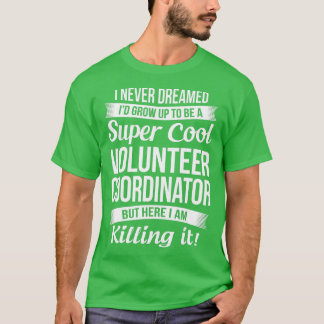 Funny Volunteer Coordinator  Gift  T-Shirt