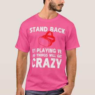 Funny VR Gaming Stand Back Im Playing Things Will T-Shirt