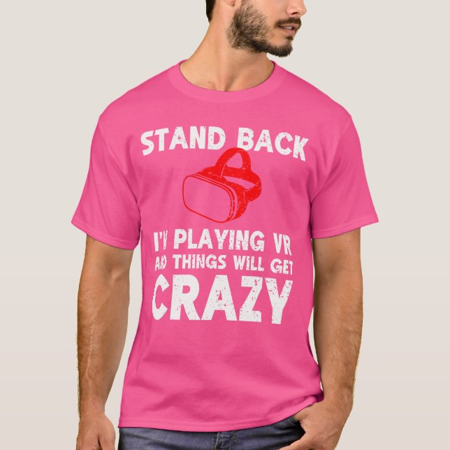 Funny VR Gaming Stand Back Im Playing Things Will  T-Shirt (Vorderseite)