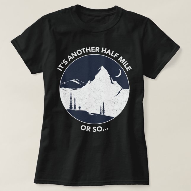 Funny Wanderangebot Es ist eine weitere halbe Meil T-Shirt (Design vorne)