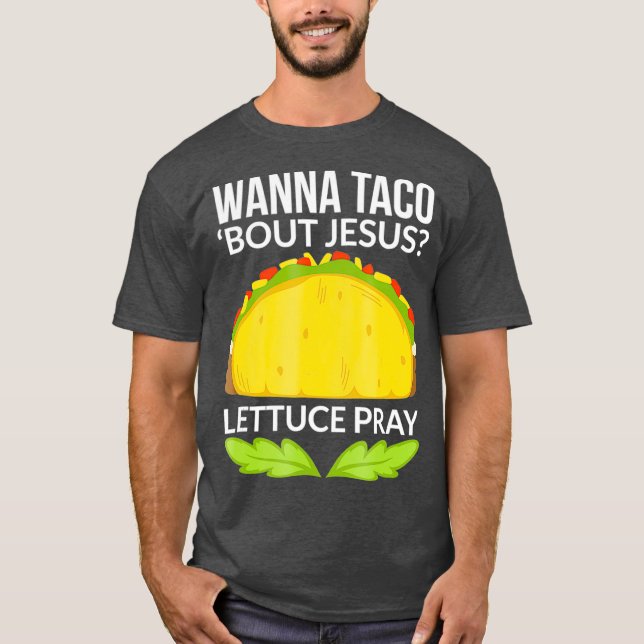 Funny Wanna Taco Bout Jesus Christliches Geschenk T-Shirt (Vorderseite)