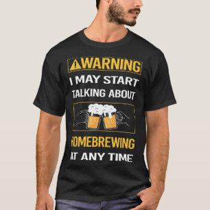 Funny Warning Homebrewing Homebrew Homebrewer T-Shirt