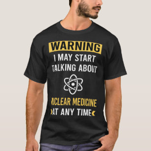 Funny Warning Nuklear Medicine T-Shirt