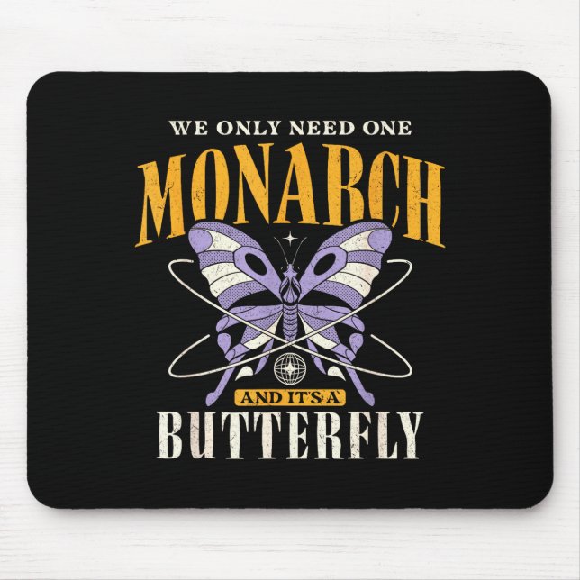 Funny We Only Need One Monarch And It's A Butterfl Mousepad (Vorne)