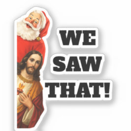 Funny “We Saw That” Santa and Jesus Design Aufkleber