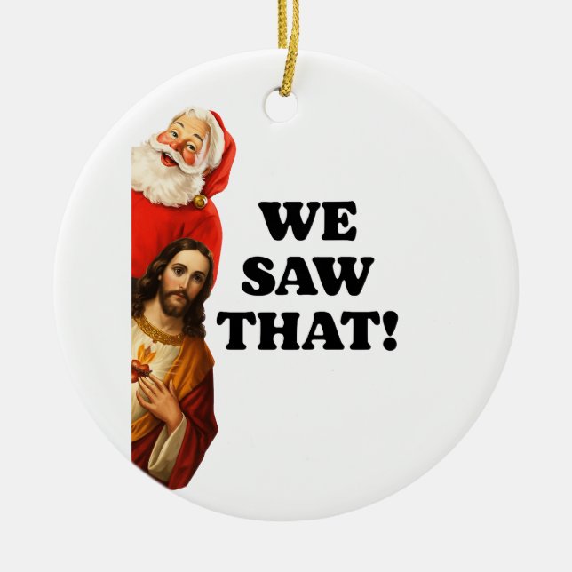 Funny “We Saw That” Santa and Jesus Design Keramik Ornament (Vorne)
