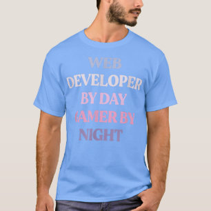 Funny Web Developer By Day Gamer By Night Sarcasti T-Shirt