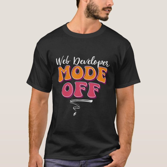 Funny Web Developer Mode Off Holiday Vacation Humo T-Shirt (Vorderseite)