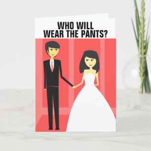 FUNNY WEDDING GREETING CARDS, DIE PANTS TRAGEN WER KARTE
