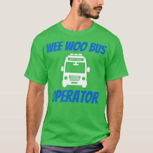 Funny Wee Woo Bus Operator Krankenwagen EMT Gi T-Shirt