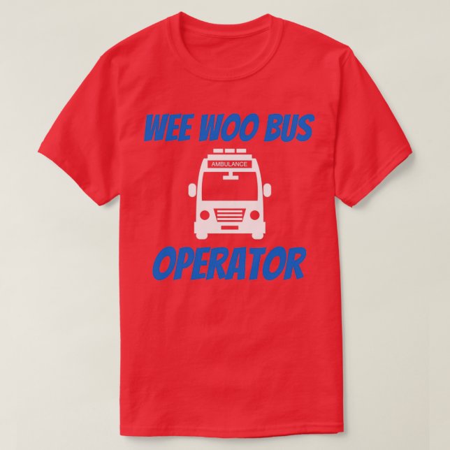 Funny Wee Woo Bus Operator Krankenwagen EMT Gi T-Shirt (Design vorne)