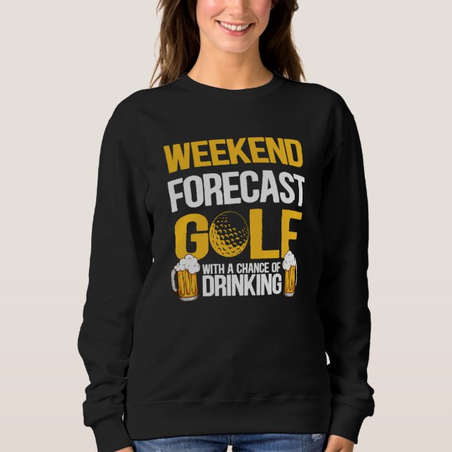 Funny Weekend Forecast Golf mit der Chance zu trin Sweatshirt (Vorderseite)