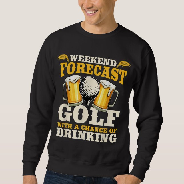 Funny Weekend Forecast Golf with a chance of drink Sweatshirt (Vorderseite)