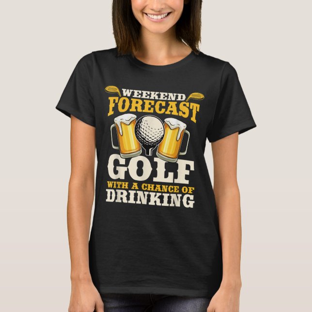 Funny Weekend Forecast Golf with a chance of drink T-Shirt (Vorderseite)