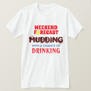 Funny Weekend Forecast Mudding and Drink T-Shirt