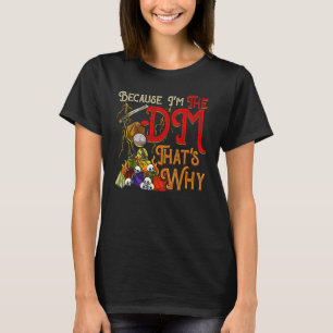Funny, weil ich der DM bin, das ist der Grund T-Shirt