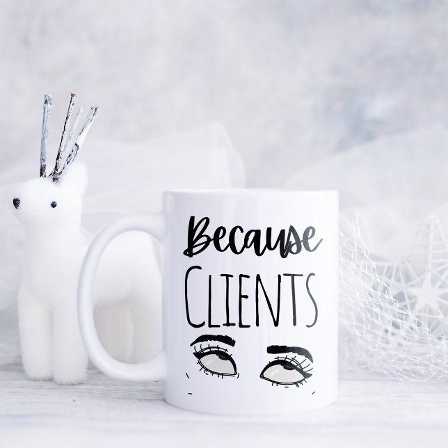 Funny Weil Kunden Kaffeetasse (Von Creator hochgeladen)