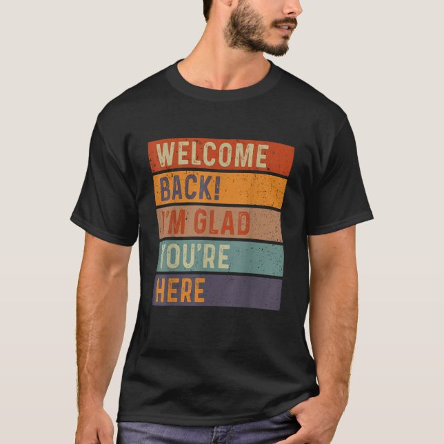 Funny Welcome Back I'm Glad Du bist hier T-Shirt (Vorderseite)