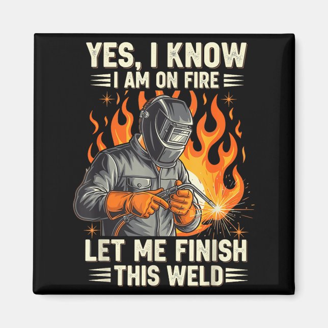 Funny Welder Welding Yes I Know I Am On Fire  Magnet (Vorne)