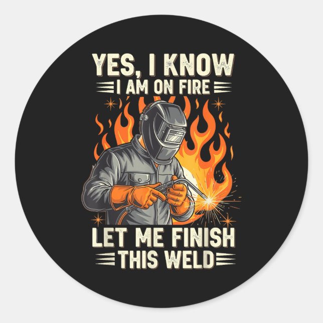Funny Welder Welding Yes I Know I Am On Fire  Runder Aufkleber (Vorderseite)