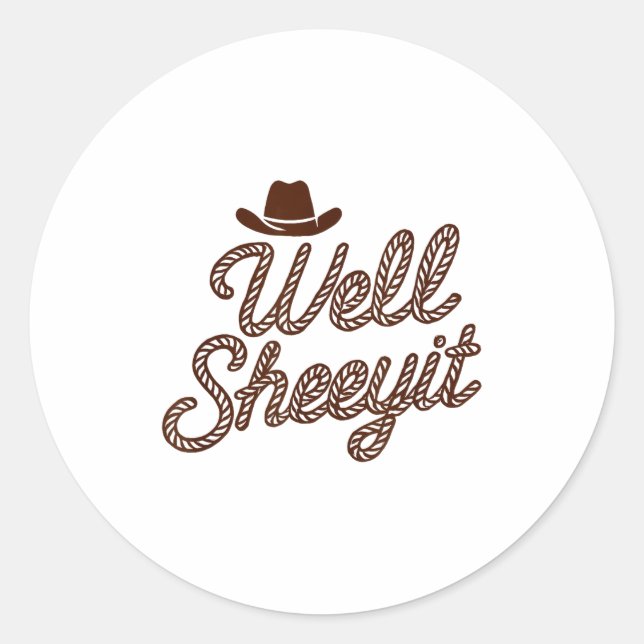 Funny Well Sheeyit Cowboy Hat Southern Country Quo Runder Aufkleber (Vorderseite)