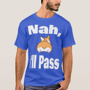 Funny Welsh Corgi Dog Lover Nah Ill Pass Animal Pu T-Shirt