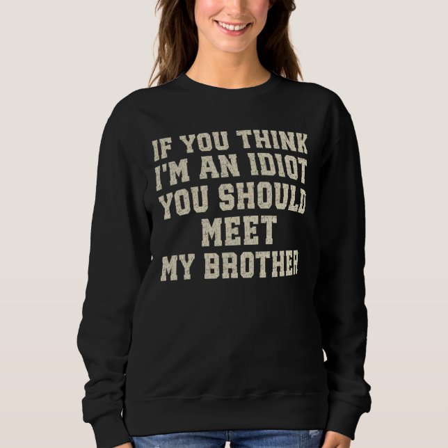 Funny, wenn du denkst, ich bin Idiot, solltest du  Sweatshirt (Vorderseite)