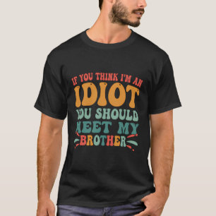 Funny, wenn du denkst, ich sei ein Idiot, solltest T-Shirt