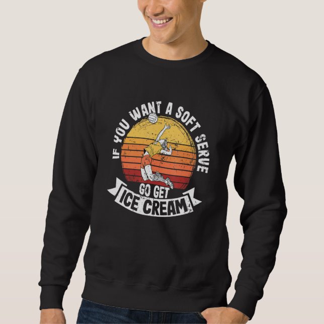 Funny, wenn du einen weichen Serve Will, bekommt E Sweatshirt (Vorderseite)