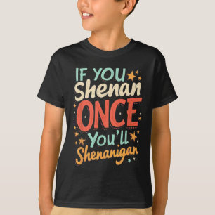 Funny, wenn du Shenan einmal Shenanigan wirst T-Shirt