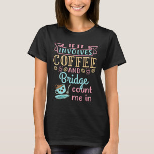 Funny, wenn es Kaffee und Bridge beinhaltet T-Shirt
