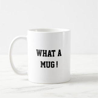 Funny what a mug, Mug Kaffeetasse