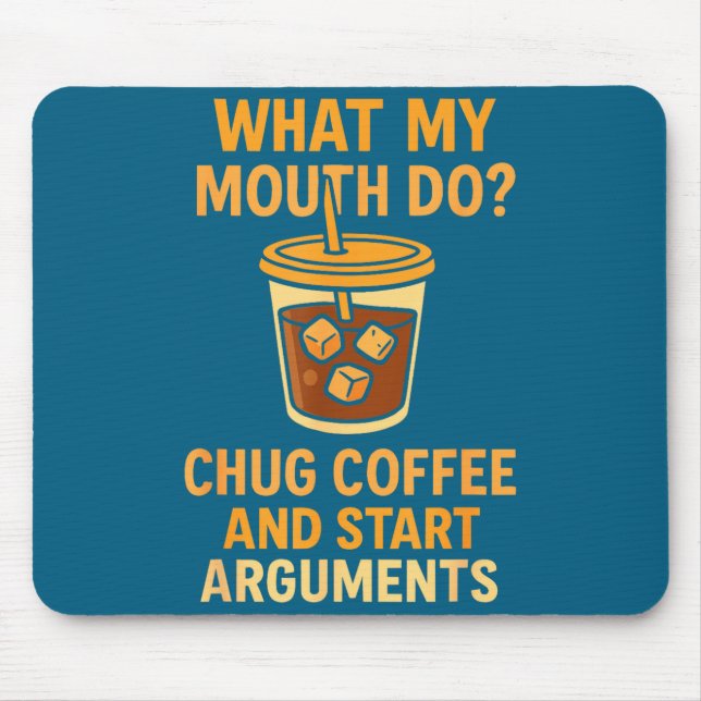 Funny What My Mouth Do Chug Coffee And Start Argum Mousepad (Vorne)