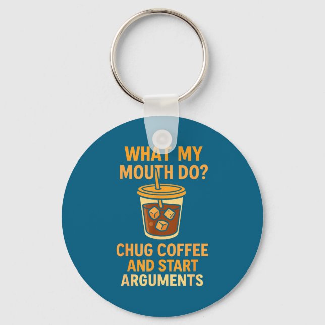 Funny What My Mouth Do Chug Coffee And Start Argum Schlüsselanhänger (Vorderseite)