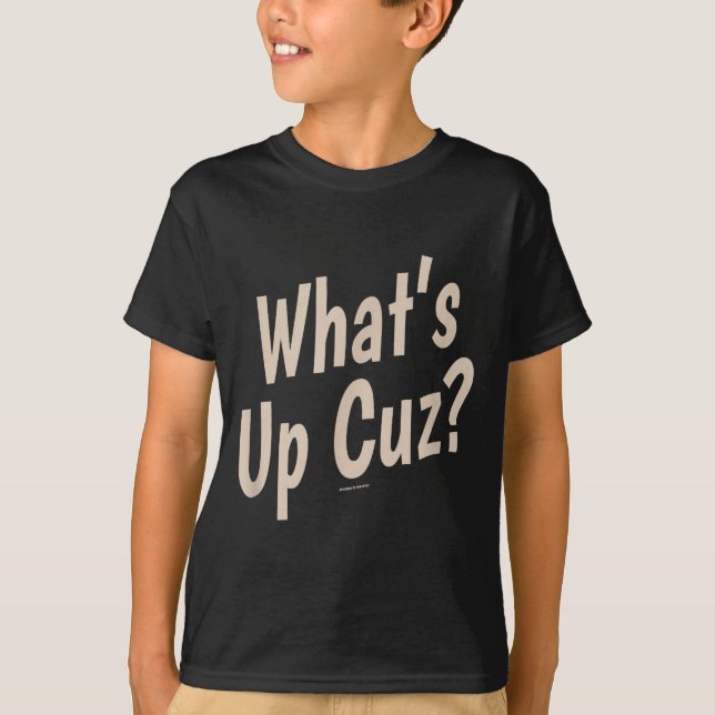 Funny What's Up Cuz_ Men Women Kids Novelty Family T-Shirt (Vorderseite)